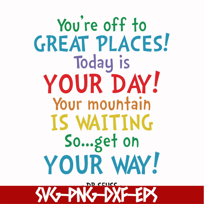 DR00020-You're off to great places today is your day your mountain is waiting so get on your way svg, png, dxf, eps file DR00020.jpg