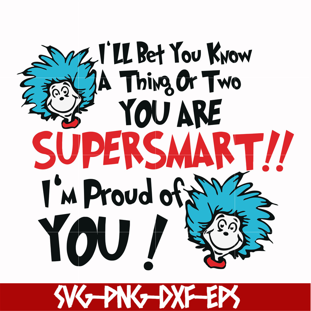 DR0008-I'll bet you know a thing or two you are supersmart I'm proud of you svg, png, dxf, eps file DR0008.jpg