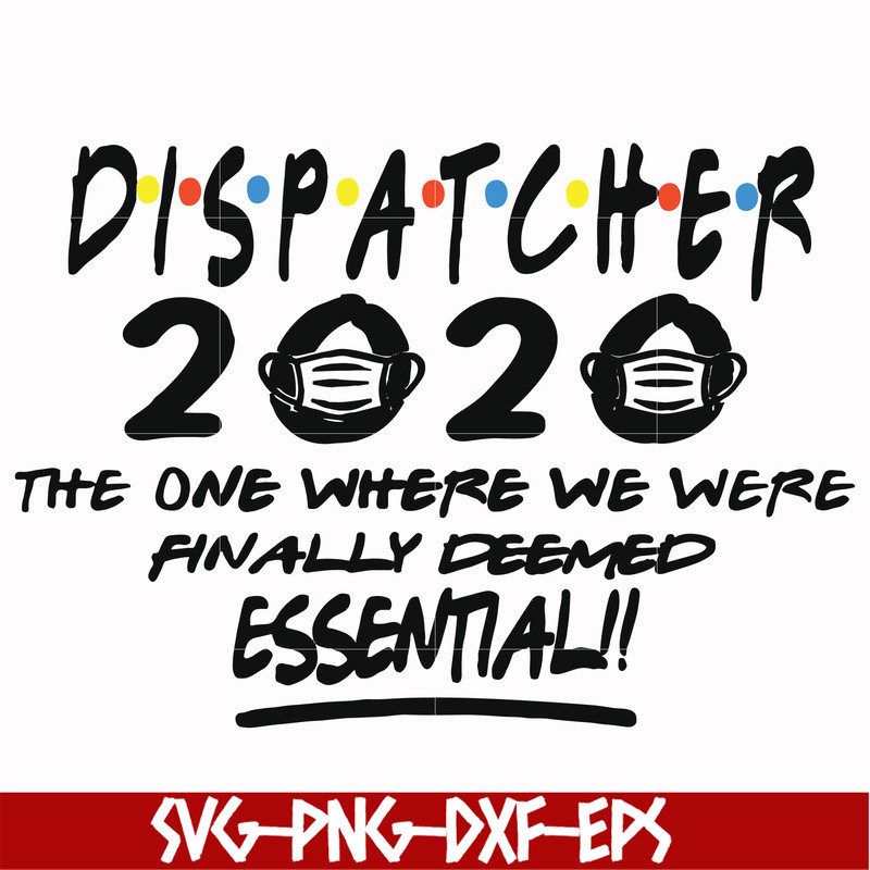 FN0001017-Dispatcher 2020 the one where we were finally deemed essential svg, png, dxf, eps file FN0001017.jpg
