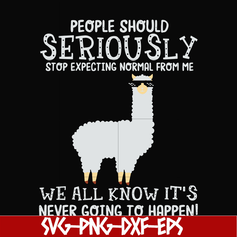 FN000126-People should seriously stop expecting normal from me we all know it's never going to happen svg, png, dxf, eps file FN000126.jpg