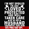 FN000133-I'm not spoiled I'm just loved protected and well taken care of by my husband thankful for him svg, png, dxf, eps file FN000133.jpg