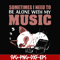 FN00015-Sometimes I need to be alone with my music svg, png, dxf, eps file FN00015.jpg