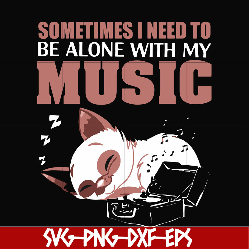 FN00015-Sometimes I need to be alone with my music svg, png, dxf, eps file FN00015.jpg