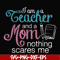 FN000162-I am a teacher and a mom nothing scares me svg, png, dxf, eps file FN000162.jpg