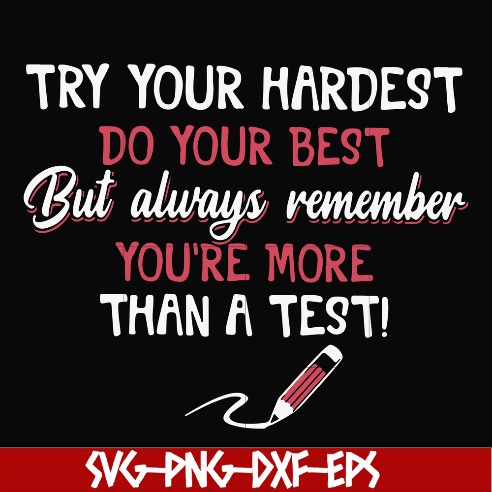 FN000189-Try your hardest do your best but always remember you're more than a test svg, png, dxf, eps file FN000189.jpg