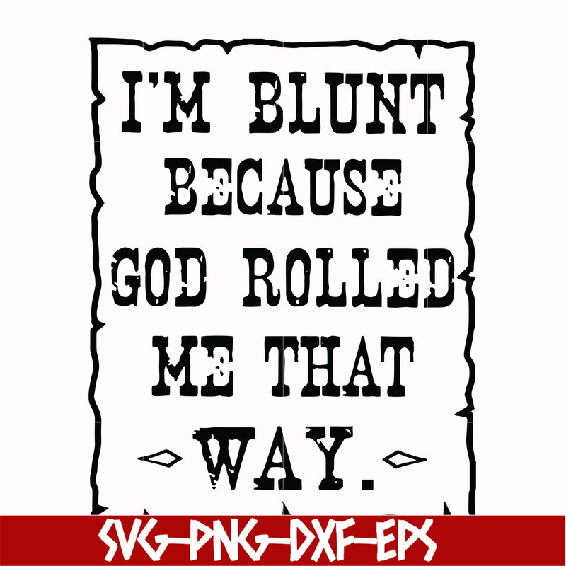 FN000203-I'm blunt because God rolled me that way svg, png, dxf, eps file FN000203.jpg