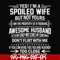 FN000219-Yes! I'm a spoiled wife but not yours I am the property of a freaking awesome husband don't flirt with me svg, png, dxf, eps file FN000219.jpg
