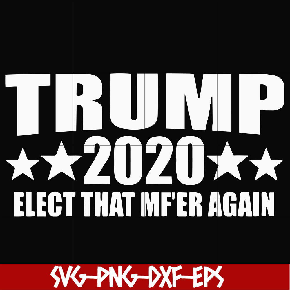 FN00025-Trump 2020 elect that mf'er again svg, png, dxf, eps file FN00025.jpg