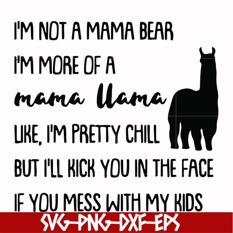 FN000263-I'm not a mama bear I'm more of a mama llama Uke I'm pretty chill but I'll kick you in the face if you mess with my kids svg, png, dxf, eps file FN0002