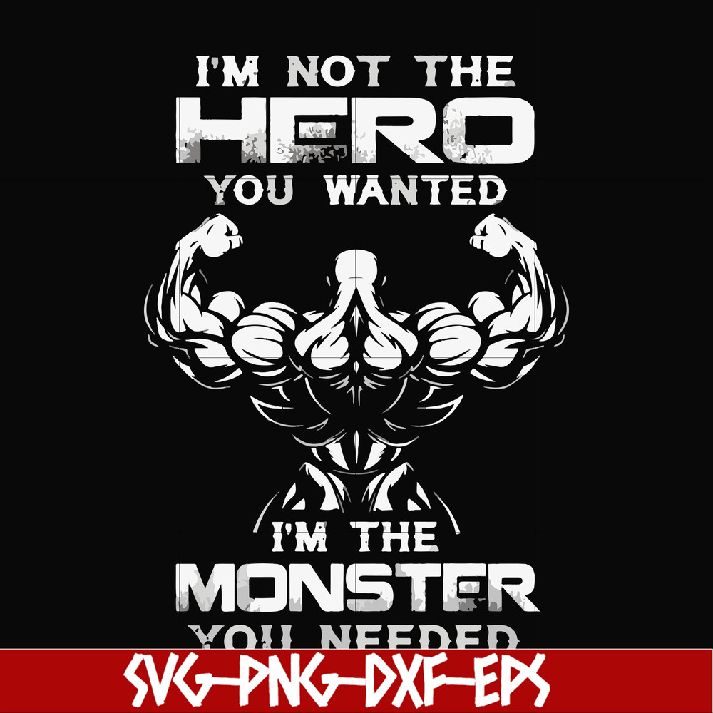 FN000275-I'm not the hero you wanted I'm the monster you needed svg, png, dxf, eps file FN000275.jpg