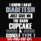 FN000289-I know I have diabetes just give me the darn cupcake google type 1 svg, png, dxf, eps file FN000289.jpg