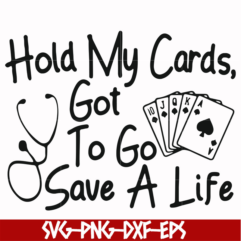 FN000453-Hold my cards got to go save a life svg, png, dxf, eps file FN000453.jpg