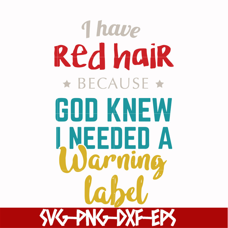 FN000476-I have red hair because God knew I needed a warning label svg, png, dxf, eps file FN000476.jpg
