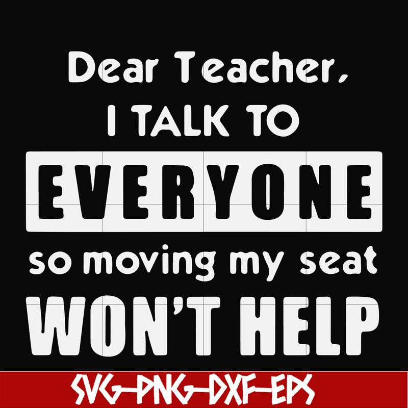 FN000490-Dear Teacher I talk to everyone so moving my seat won't help svg, png, dxf, eps file FN000490.jpg