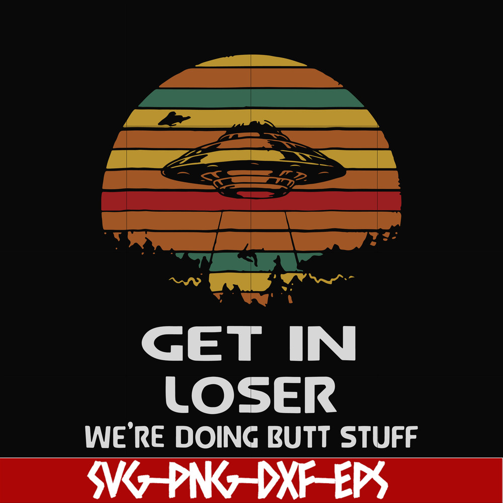 FN000497-Get in loser we're doing butt stuff svg, png, dxf, eps file FN000497.jpg