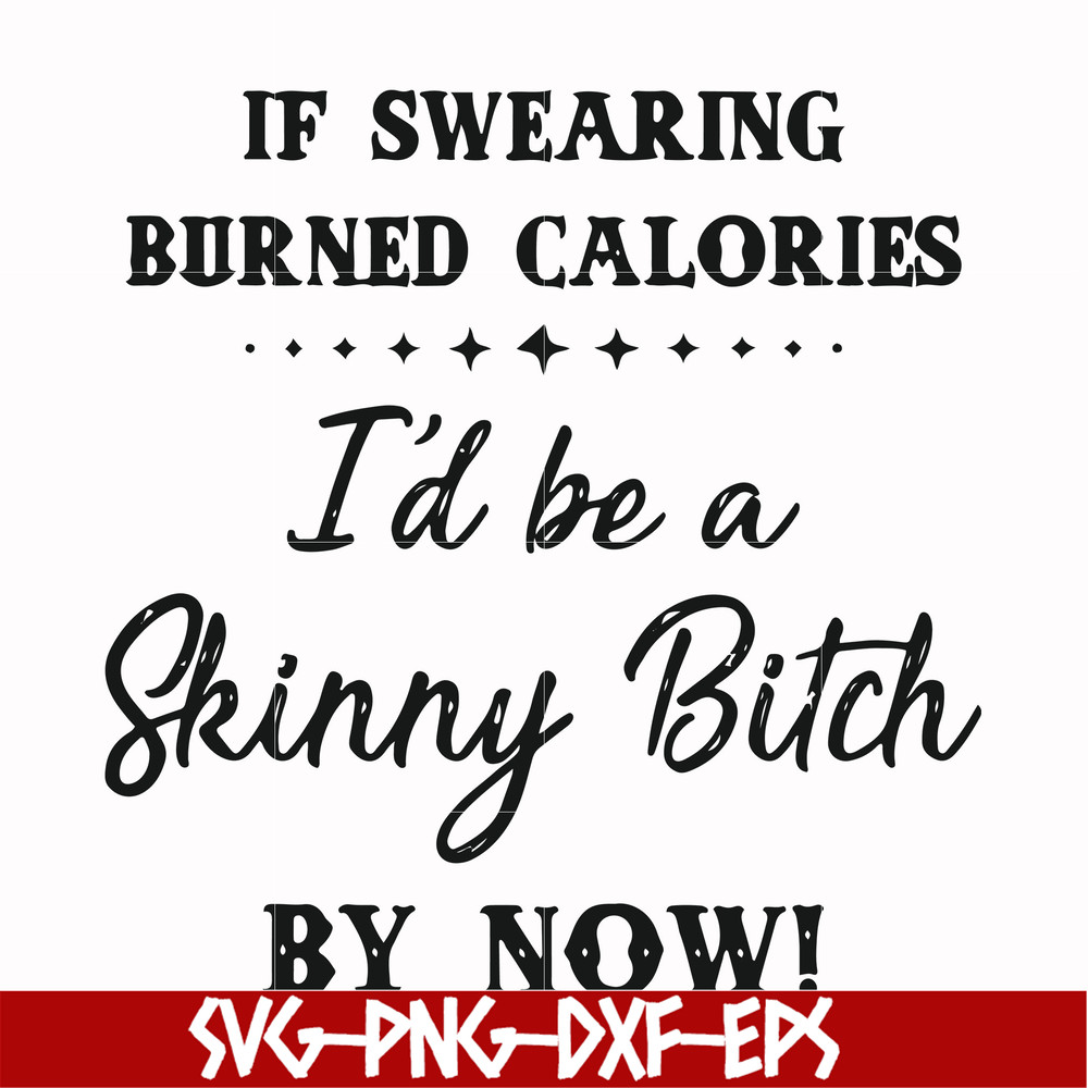 FN000507-If swearing burned calories I'd be a skinny bitch by now svg, png, dxf, eps file FN000507.jpg