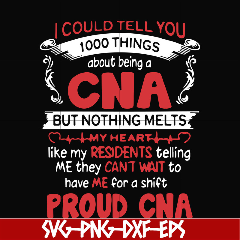 FN000574-I could tell you 1000 things about being a CNA but nothing melts like my residents telling me they can't wait to have me for a shift proud CNA svg, png