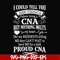 FN000575-I could tell you 1000 things about being a CNA but nothing melts like my residents telling me they can't wait to have me for a shift proud CNA svg, png