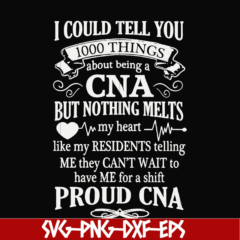 FN000575-I could tell you 1000 things about being a CNA but nothing melts like my residents telling me they can't wait to have me for a shift proud CNA svg, png