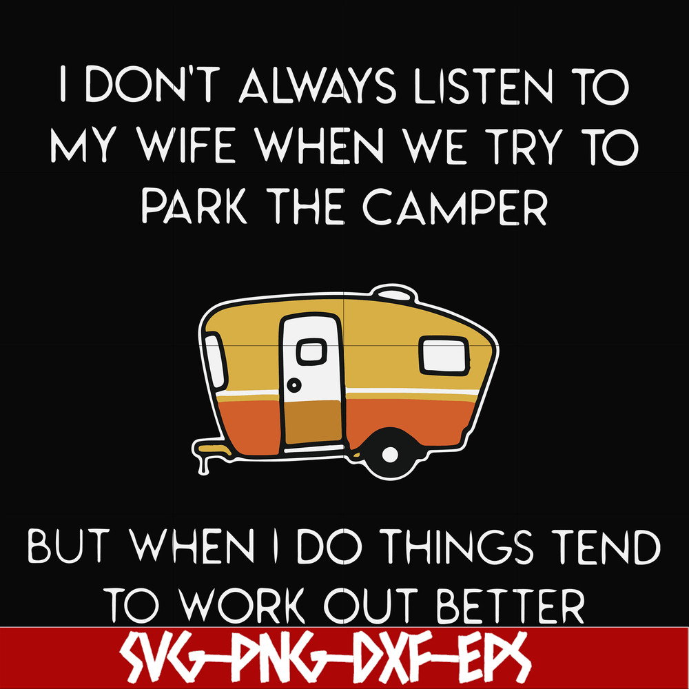 FN000661-I don't always listen to my wife but when we try to park the camper but when I do things tend to work out better svg, png, dxf, eps file FN000661.jpg