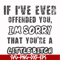 FN000662-If I've ever offended you Im sorry that you're a little bitch svg, png, dxf, eps file FN000662.jpg