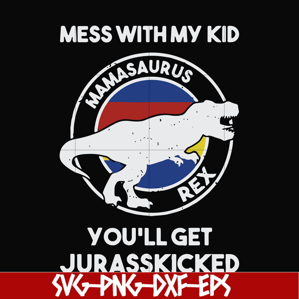 FN000749-Mess with my kid you'll get Jurasskicked svg, png, dxf, eps file FN000749.jpg