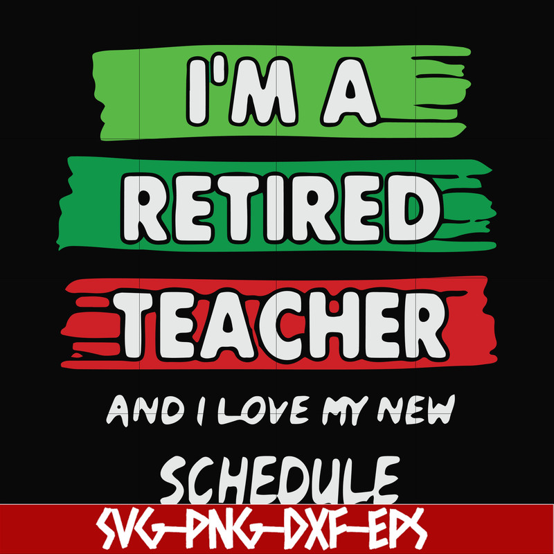 FN000781-I'm a retired teacher and I love my new schedule svg, png, dxf, eps file FN000781.jpg