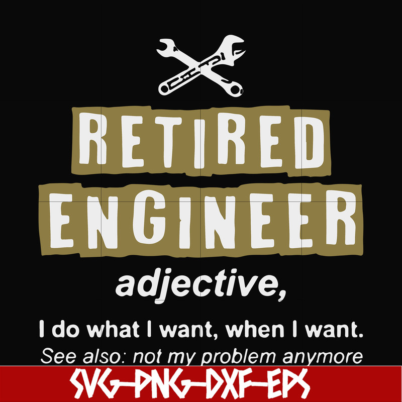 FN000891-Retired engineer I do what I want when I want svg, png, dxf, eps file FN000891.jpg