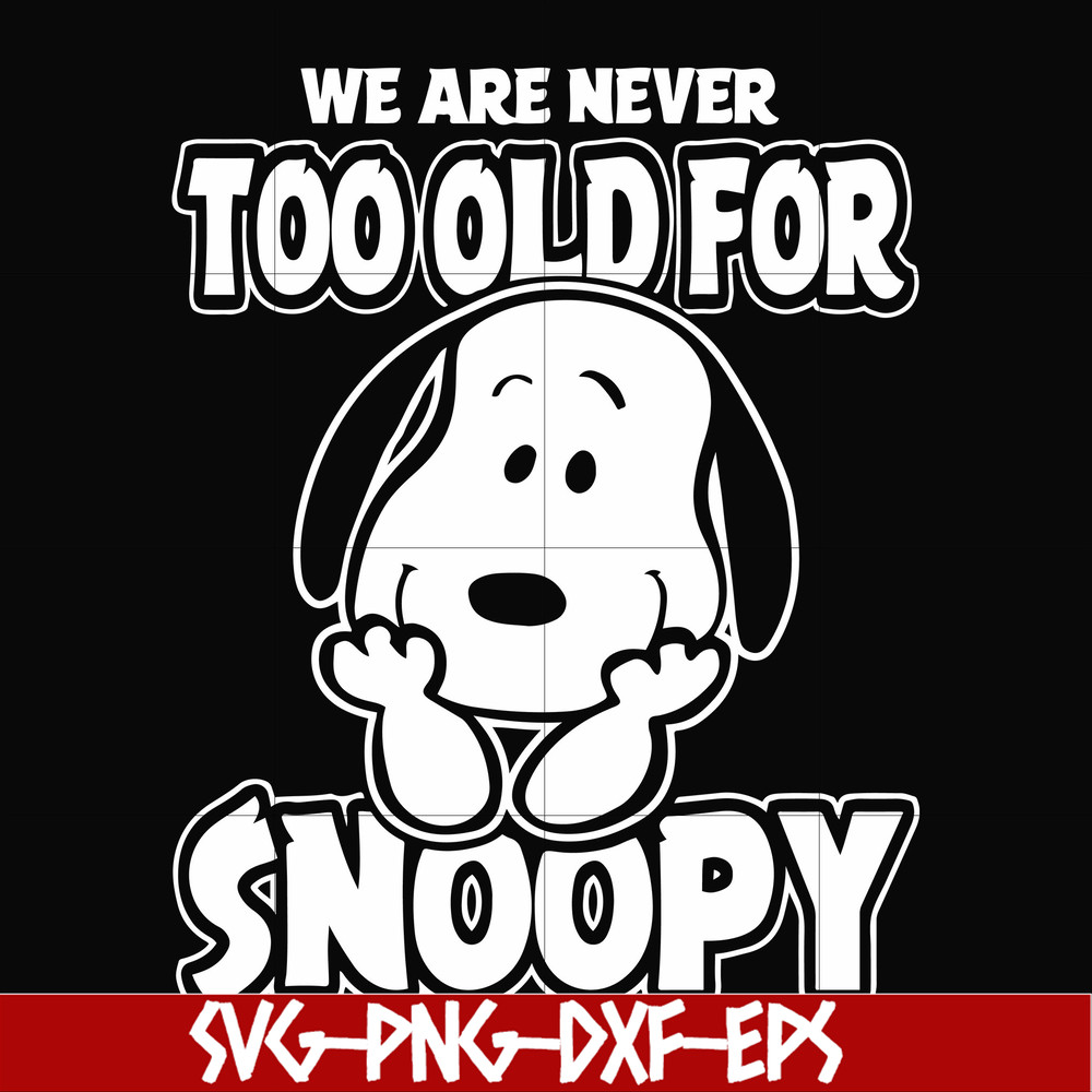 FN00090-we are too old for snoopy svg, png, dxf, eps file FN00090.jpg