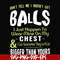 FN00092-Don't tell me I haven't got balls I just happen to wear mine on my chest I can guarantee they're a lot bigger than yours svg, png, dxf, eps file FN00092