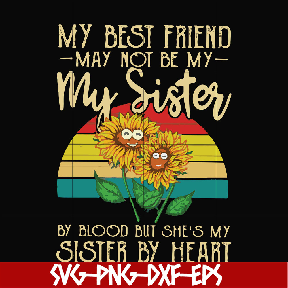 FN000928-My best friend may not be my sister by blood but she's my sister by heart svg, png, dxf, eps file FN000928.jpg