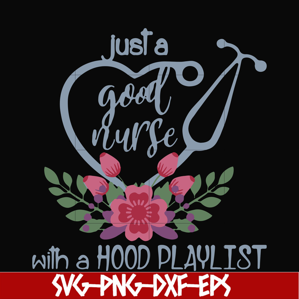 FN000931-Just a good nurse with a hood playlist svg, png, dxf, eps file FN000931.jpg