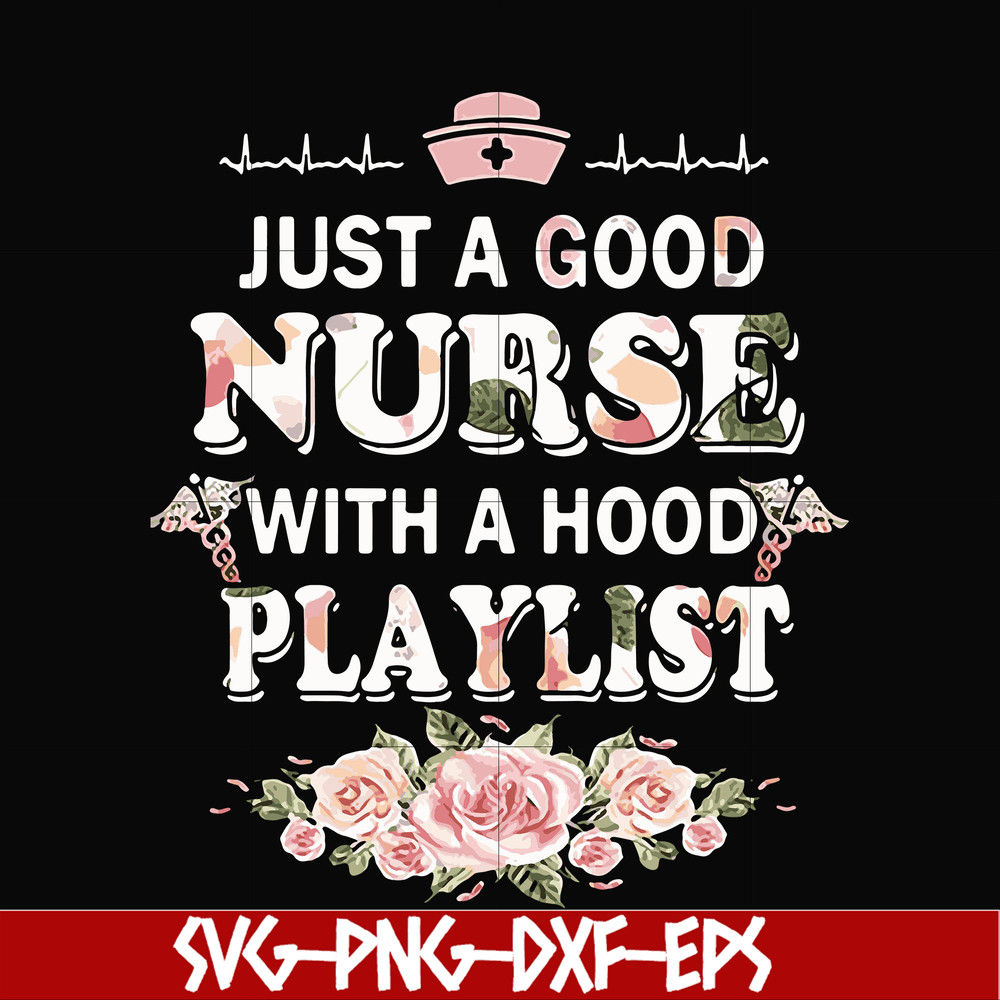 FN000932-Just a good nurse with a hood playlist svg, png, dxf, eps file FN000932.jpg