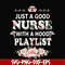 FN000932-Just a good nurse with a hood playlist svg, png, dxf, eps file FN000932.jpg