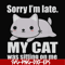 FN000937-Sorry I'm late my cat was sitting on me svg, png, dxf, eps file FN000937.jpg