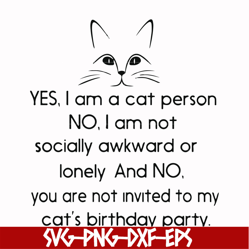 FN000959-Yes, I am a cat person No I a not socially awkward or lonely and NO. you are not invited to my cat's birthday party svg, png, dxf, eps file FN000959.jp