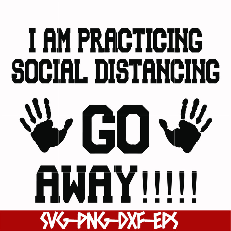 FN000989-I am practicing social distancing go away svg, png, dxf, eps file FN000989.jpg