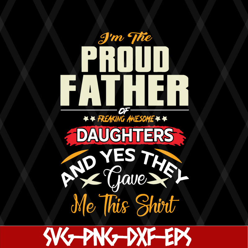 FTD08062104-I am a Proud Dad of a Freaking Awesome Daughter Shirt Fathers Day Gift For Men Dad Papa Father And Daughtersvg, png, dxf, eps digital file FTD080621