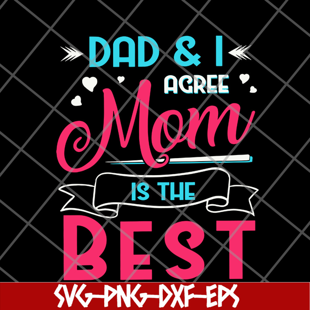 FTD09062105-Dad And I Agree Mom Is The Best Mom Girl svg, png, dxf, eps digital file FTD09062105.jpg