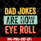 FTD09062109-Dad jokes are how eye roll dad joke father’s day father’s day gift funny father’s day 2021 svg, png, dxf, eps digital file FTD09062109.jpg