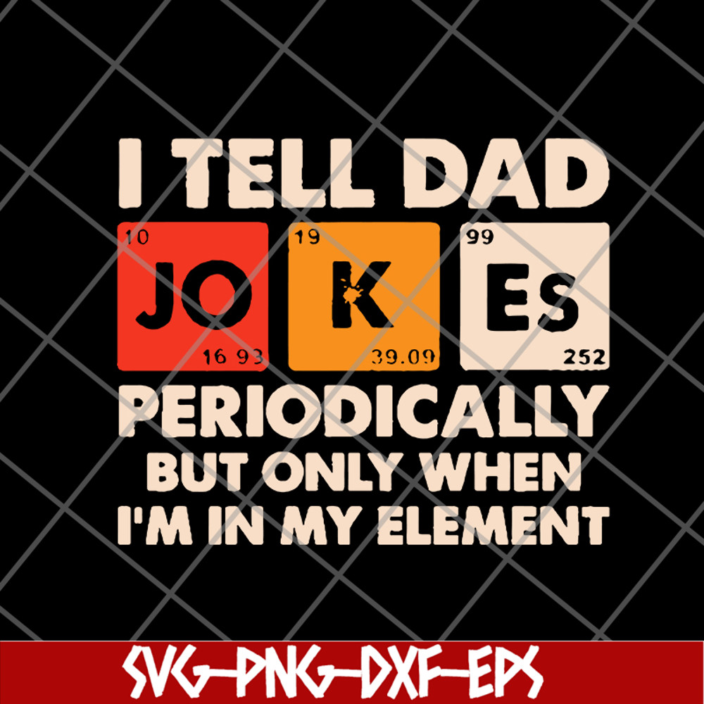 FTD09062120-I tell dad jokes periodically but only when I’m in my element new 2021svg, png, dxf, eps digital file FTD09062120.jpg