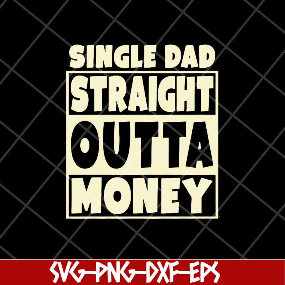 FTD10052113-single dad straight outta money fathers svg, png, dxf, eps digital file FTD10052113.jpg