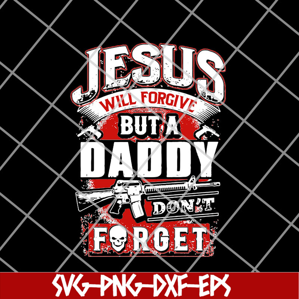 FTD14052106- jesus will forgive but a daddy don't forget svg, png, dxf, eps digital file FTD14052106.jpg