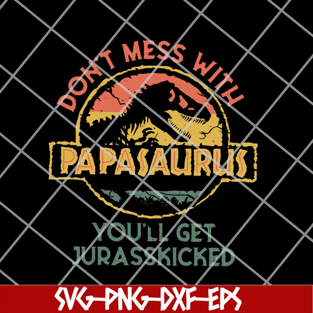 FTD14052112-Don'T Mess With Papasaurus svg, png, dxf, eps digital file FTD14052112.jpg