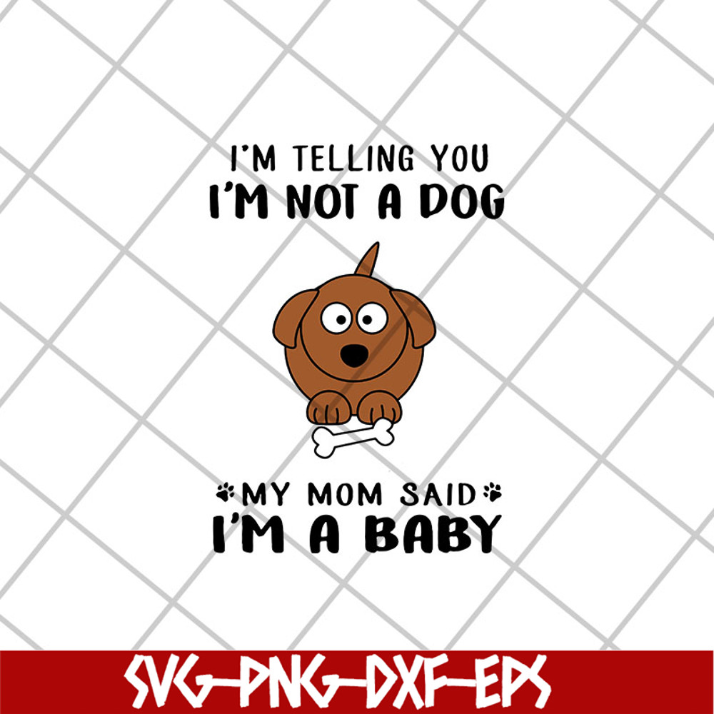 FTD15052109-i am telling you i am not a dog svg, png, dxf, eps digital file FTD15052109.jpg