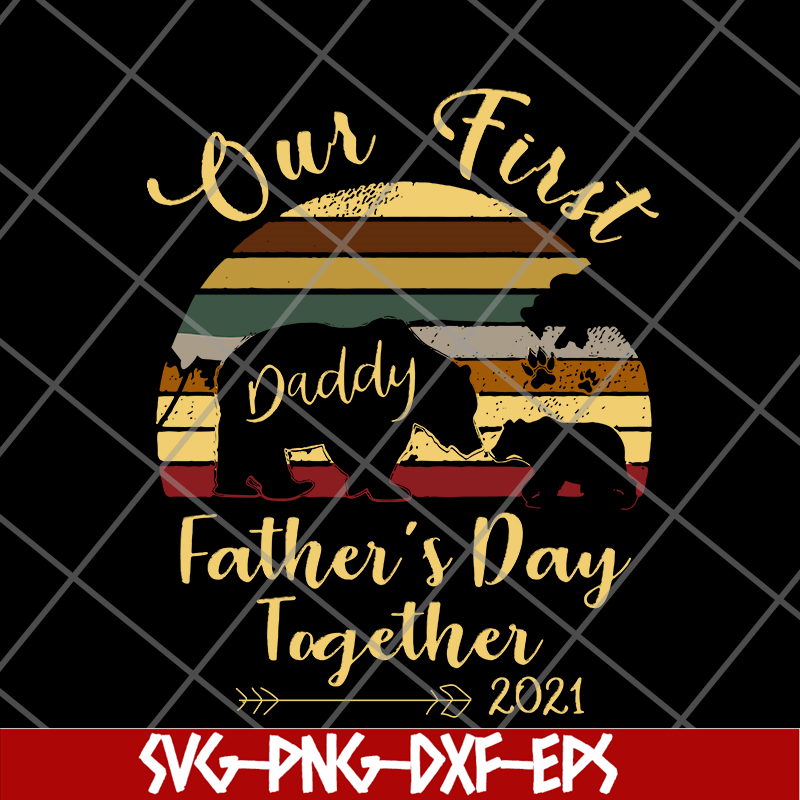 FTD24052106- Our First Daddy Father’s Day Together 2021 Bear Paw svg, png, dxf, eps digital file FTD24052106.jpg