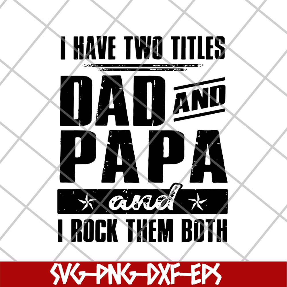 FTD29052120-i have two titles dad and papa svg, png, dxf, eps digital file FTD29052120.jpg