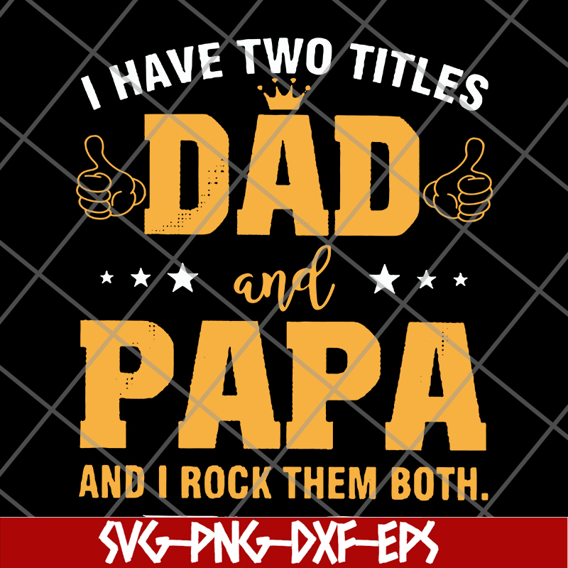 FTD29052121-i have two titles dad and papa svg, png, dxf, eps digital file FTD29052121.jpg