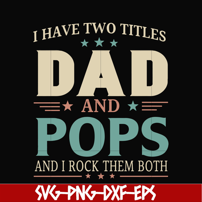 FTD39-I have two titles Dad and pops svg, png, dxf, eps, digital file FTD39.jpg