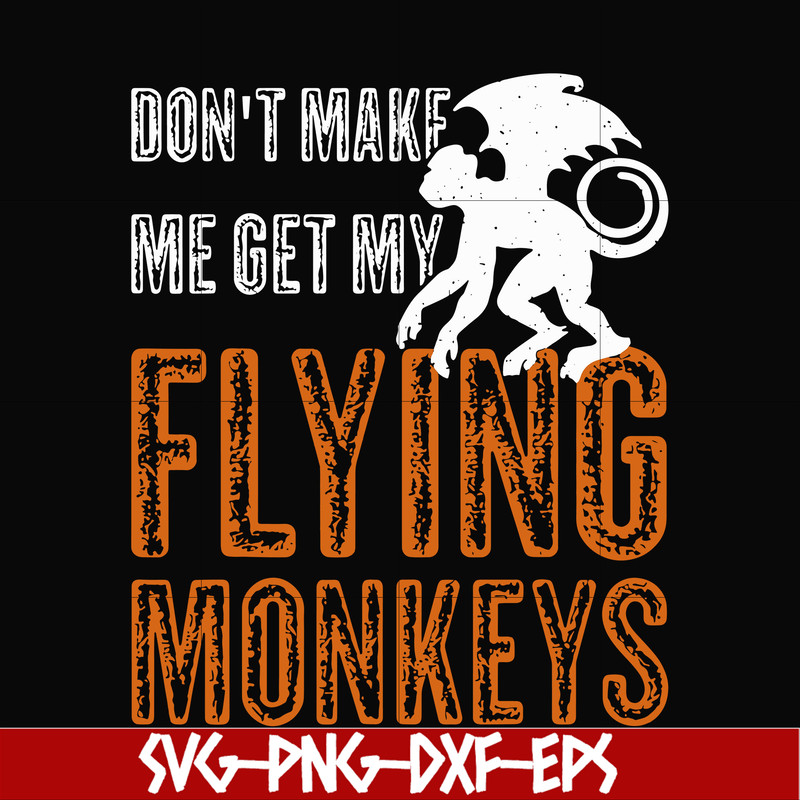 HLW0007-dont make me get my flying monkeys svg, halloween svg, png, dxf, eps digital file HLW0007.jpg